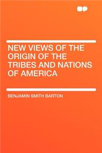 New Views of the Origin of the Tribes and Nations of America