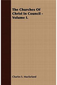 The Churches of Christ in Council - Volume I.