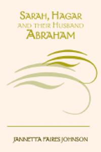 Sarah, Hagar and Their Husband Abraham