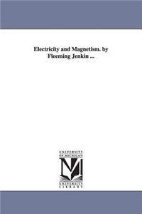 Electricity and Magnetism. by Fleeming Jenkin ...