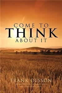Come to Think About it