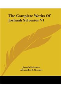 Complete Works Of Joshuah Sylvester V1