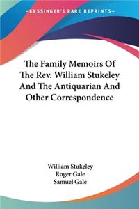 Family Memoirs Of The Rev. William Stukeley And The Antiquarian And Other Correspondence