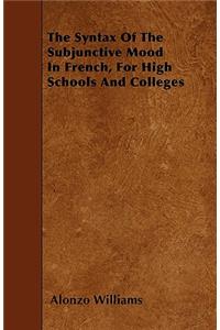 The Syntax Of The Subjunctive Mood In French, For High Schools And Colleges