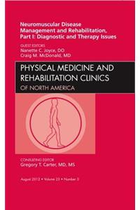 Neuromuscular Disease Management and Rehabilitation, Part I: Diagnostic and Therapy Issues, an Issue of Physical Medicine and Rehabilitation Clinics