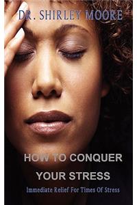 How To Conquer Your Stress