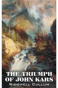 The Triumph of John Kars by Ridgwell Cullum, Fiction, Historical, Westerns, Action & Adventure