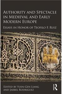 Authority and Spectacle in Medieval and Early Modern Europe