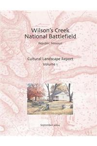 Wilson's Creek National Battlefield, Republic, Missouri Cultural Landscape Report, Vol. I