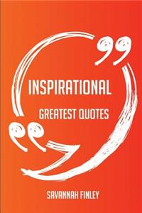 Inspirational Greatest Quotes - Quick, Short, Medium Or Long Quotes. Find The Perfect Inspirational Quotations For All Occasions - Spicing Up Letters, Speeches, And Everyday Conversations.