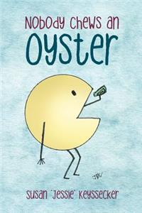Nobody Chews an Oyster