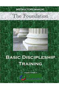 The Foundation: Basic Discipleship Training: Instructors Manual