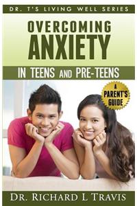 Overcoming Anxiety in Teens and Pre-Teens