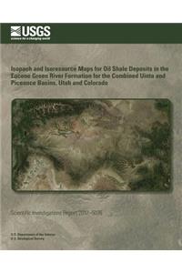 Isopach and Isoresource Maps for Oil Shale Deposits in the Eocene Green River Formation for the Combined Uinta and Piceance Basins, Utah and Colorado