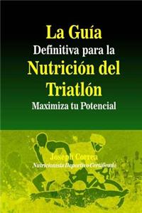 Guia Definitiva para la Nutricion del Triatlon: Maximiza tu Potencial