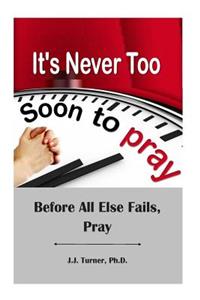 It's Never Too Soon To Pray