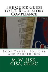 The Quick Guide to I.T. Regulatory Compliance: Book Three, Policies and Procedures