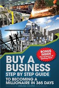 Buy a Business, Step by Step Guide to Becoming a Millionaire in 365 days