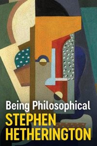 Being Philosophical: An Introduction to Philosophy  and Its Methods