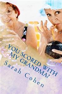 You Scored With My Grandma?