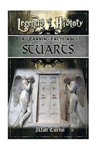 Legends of History: Fun Learning Facts about Stuarts: Illustrated Fun Learning for Kids