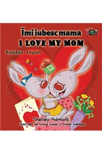 I Love My Mom: Romanian English Bilingual Edition