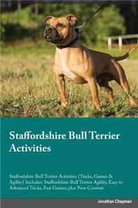 Staffordshire Bull Terrier Activities Staffordshire Bull Terrier Activities (Tricks, Games & Agility) Includes: Staffordshire Bull Terrier Agility, Easy to Advanced Tricks, Fun Games, Plus New Content