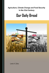 Agriculture, Climate Change and Food Security in the 21st Century: Our Daily Bread