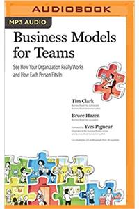 Business Models for Teams: See How Your Organization Really Works and How Each Person Fits In