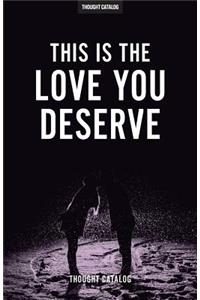 This Is The Love You Deserve