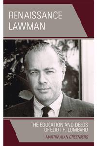 Renaissance Lawman: The Education and Deeds of Eliot H. Lumbard