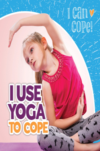 I Use Yoga to Cope