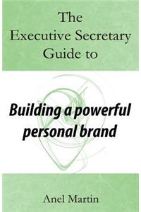 Executive Secretary Guide to Building a Powerful Personal Brand