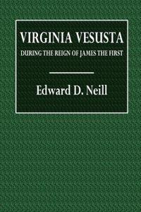 Virginia Vetusta: During the Reign of James the First