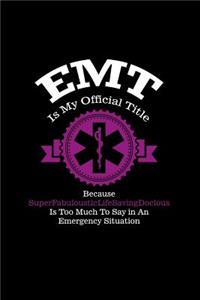 EMT Is My Official Title Because SuperFabulousticLifeSavingDocious Is Too Much T