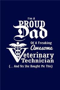 I Am A Proud Dad Of Freaking Awesome Veterinary Technician