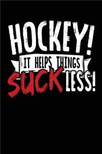 Hockey! It Helps Things Suck Less!
