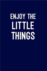 Enjoy the little things