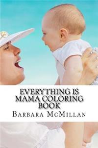 Everything Is Mama Coloring Book