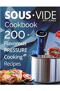 Sous Vide Cookbook: 200 Flavorous Pressure Cooking Recipes
