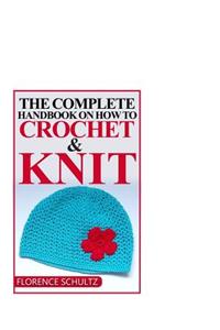 The Complete Handbook on How to Crochet and Knit