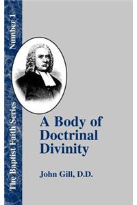 Body of Doctrinal Divinity: Or a System of Evangelical Truths, Deduced from the Sacred Scriptures.