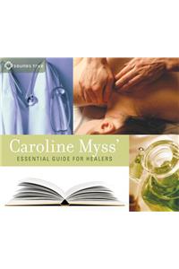 Caroline Myss' Essential Guide for Healers