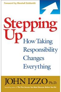 Stepping Up: How Taking Responsibility Changes Everything