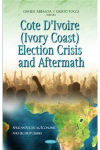 Cote D'Ivoire (Ivory Coast) Election Crisis & Aftermath