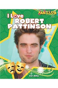 I Love Robert Pattinson