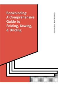 Bookbinding: A Comprehensive Guide to Folding, Sewing, & Binding