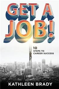 Get A Job! 10 Steps to Career Success