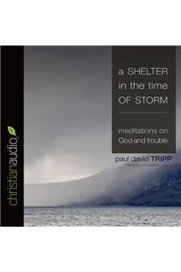 A Shelter in the Time of Storm: Meditations on God and Trouble