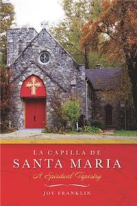 La Capilla de Santa Maria: A Spiritual Tapestry